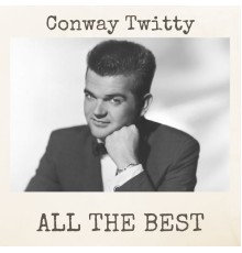 CONWAY TWITTY - All the Best