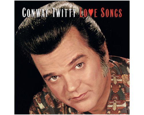 CONWAY TWITTY - Love Songs