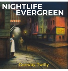 CONWAY TWITTY - Nightlife Evergreen