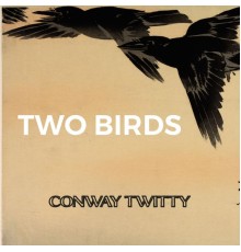 CONWAY TWITTY - Two Birds