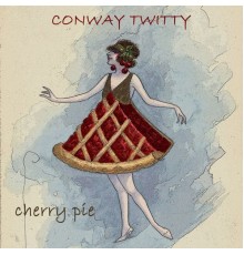 CONWAY TWITTY - Cherry Pie