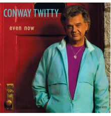 CONWAY TWITTY - Even Now