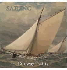 CONWAY TWITTY - Sailing