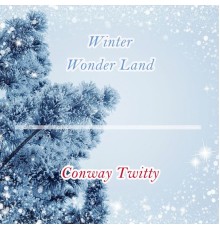 CONWAY TWITTY - Winter Wonder Land