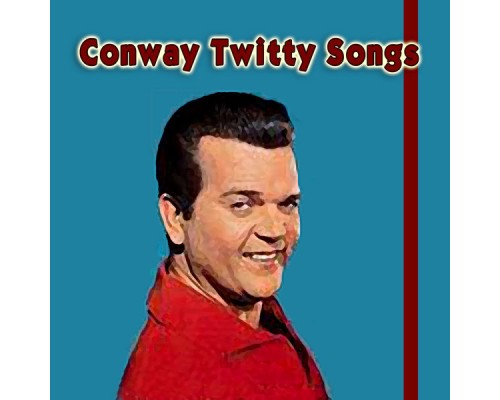 CONWAY TWITTY - Conway Twitty Songs