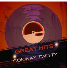 CONWAY TWITTY - Great Hits