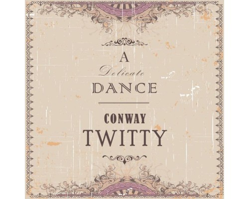 CONWAY TWITTY - A Delicate Dance