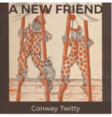 CONWAY TWITTY - A new Friend