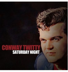 CONWAY TWITTY - Saturday Night