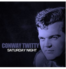 CONWAY TWITTY - Saturday Night