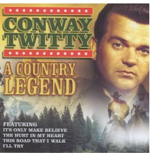 CONWAY TWITTY - A Country Legend