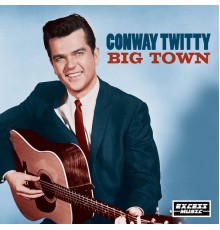 CONWAY TWITTY - Big Town