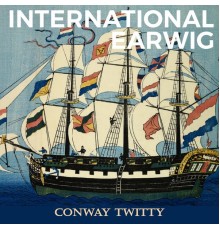 CONWAY TWITTY - International Earwig