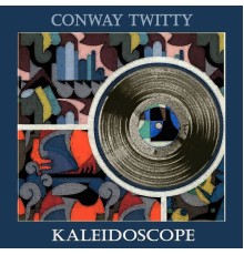 CONWAY TWITTY - Kaleidoscope