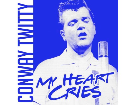 CONWAY TWITTY - My Heart Cries