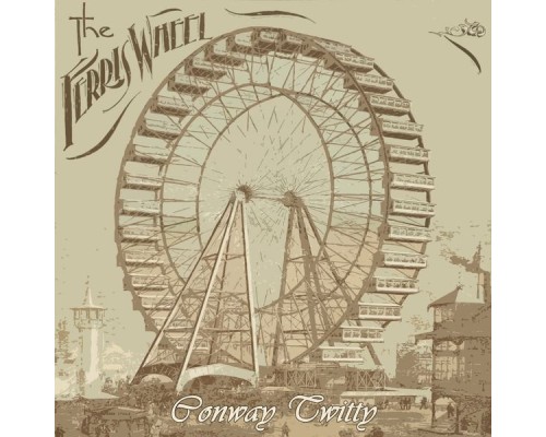 CONWAY TWITTY - The Ferris Wheel