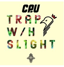 CP.U - Trap w/h Sl1ght