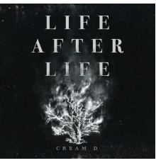 CREAM D - LIFE AFTER LIFE