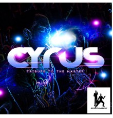 CYRUS - Tribute to the Master