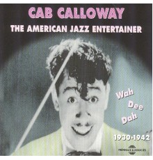 Cab Calloway - The American Jazz Entertainer (1930-1942) (Wah Dee Dah)