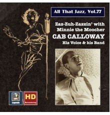 Cab Calloway Orchestra, Cab Calloway - All that Jazz, Vol. 77: Cab Calloway – Zaz-zuh-zazzin' with Minnie the Moocher (Remastered 2017)