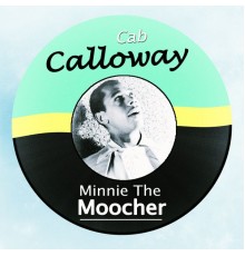 Cab Calloway & His Orchestra - Minnie The Moocher