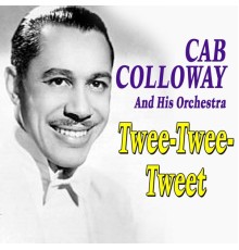 Cab Calloway & His Orchestra - Twee-Twee-Tweet