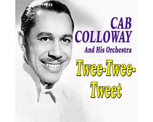 Cab Calloway & His Orchestra - Twee-Twee-Tweet