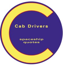 Cab Drivers - Spaceship * Quotes