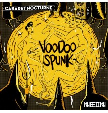 Cabaret Nocturne - Voodoo Spunk