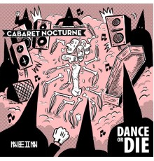 Cabaret Nocturne - Dance Or Die