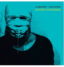 Cabaret Voltaire - Micro-Phonies (Remastered)