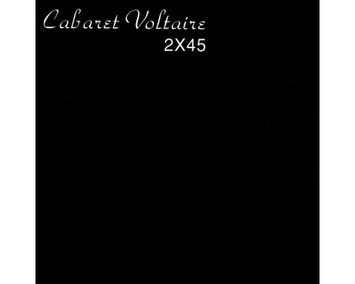 Cabaret Voltaire - 2X45