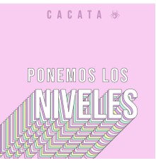 Cacata - Ponemos los Niveles