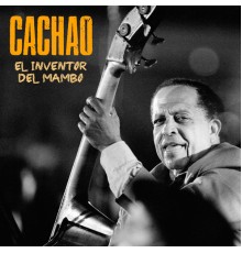 Cachao - El Inventor del Mambo  (Remastered)
