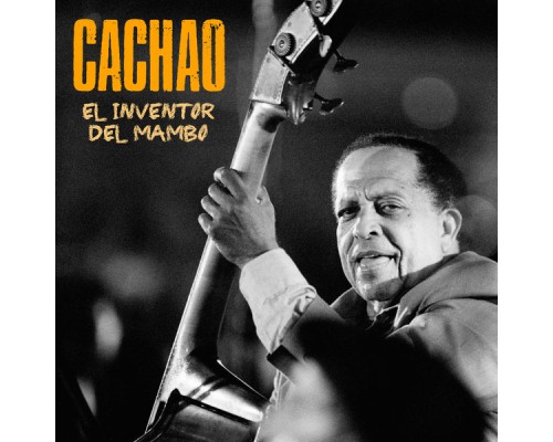 Cachao - El Inventor del Mambo (Remastered) Cachao - El Inventor del Mambo (Remastered)