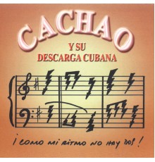 Cachao y Su Descarga Cubana - ¡Cómo Mi Ritmo No Hay Dos!