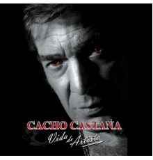 Cacho Castaña - Vida de Artista