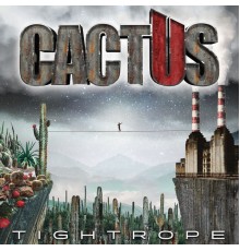 Cactus - Tightrope