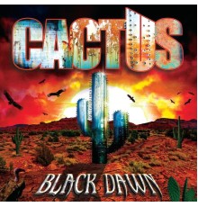 Cactus - Black Dawn