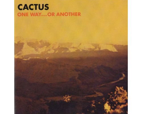 Cactus - One Way... Or Another