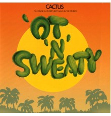 Cactus - 'Ot 'N' Sweaty