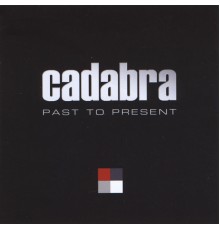 Cadabra - Past To Present