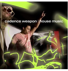 Cadence Weapon - House Music