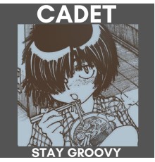 Cadet - Stay Groovy