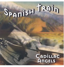 Cadillac Angels - Spanish Train