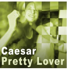 Caesar - Pretty Lover - Single