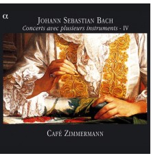 Café Zimmermann - Céline Frisch - Bach : Concerts avec plusieurs instruments - IV