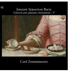Café Zimmermann - Céline Frisch - J.-S. Bach : Concerts avec plusieurs instruments - V