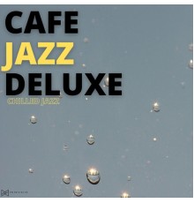 Cafe Jazz Deluxe - Chilled Jazz